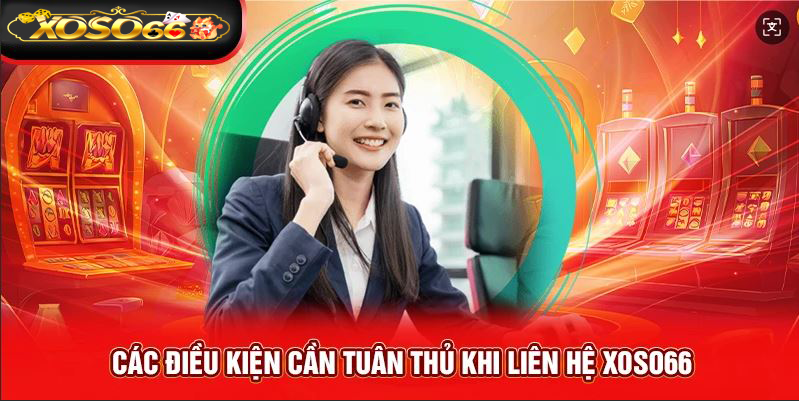 cac-dieu-kien-can-tuan-thu-khi-lien-he-xoso66
