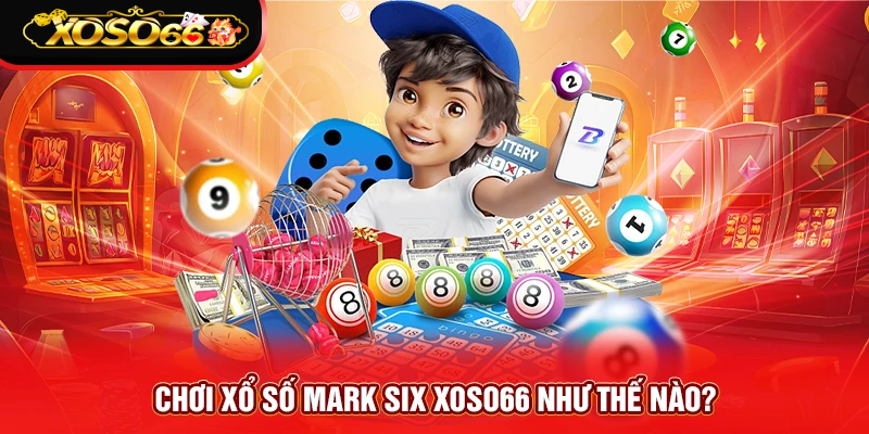 choi-xo-so-mark-six-xoso66-nhu-the-nao